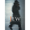 The Jew: Novel Based on a True Story