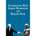 Conversations with George Washington and Benjamin Rush