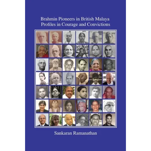 Brahmin Pioneers in British Malaya: Profiles in Courage and Convictions