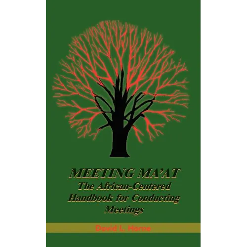 Meeting Ma'at: The African Centered Handbook for Conducting Meetings