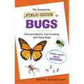 My Awesome Field Guide to Bugs: Find and Identify Your Crawling and Flying Bugs