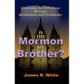 Is the Mormon My Brother?: Discerning the Differences Between Mormonism and Christianity