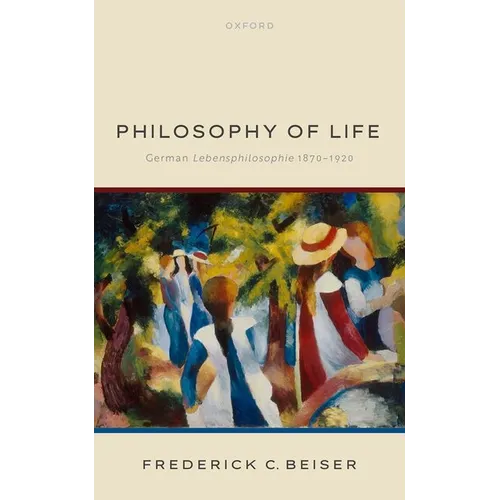 Philosophy of Life: German Lebensphilosophie 1870-1920