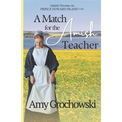 A Match for the Amish Teacher: Amish Dreams on Prince Edward Island, Book Five