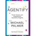 Agentify: The Art, Science, and Engineering of Successful AI Agents