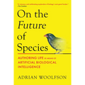 On the Future of Species: Authoring Life by Means of Artificial Biological Intelligence
