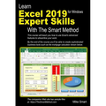Learn Excel 2019 Expert Skills with The Smart Method: Tutorial teaching Advanced Skills including Power Pivot