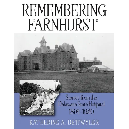 Remembering Farnhurst: Stories from the Delaware State Hospital 1894-1920