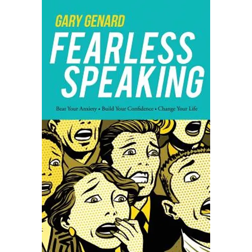 Fearless Speaking: Beat Your Anxiety, Build Your Confidence, Change Your Life