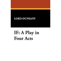 If: A Play in Four Acts