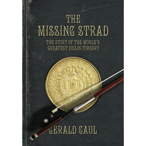 The Missing Strad: The Story of the World's Greatest Violin Forgery