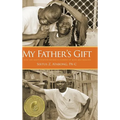 My Father's Gift: How One Man's Purpose Became a Journey of Hope and Healing