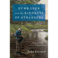 Dumb Luck and the Kindness of Strangers