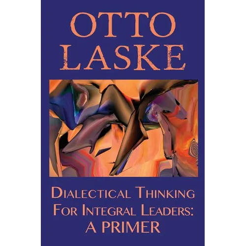 Dialectical Thinking for Integral Leaders: A Primer