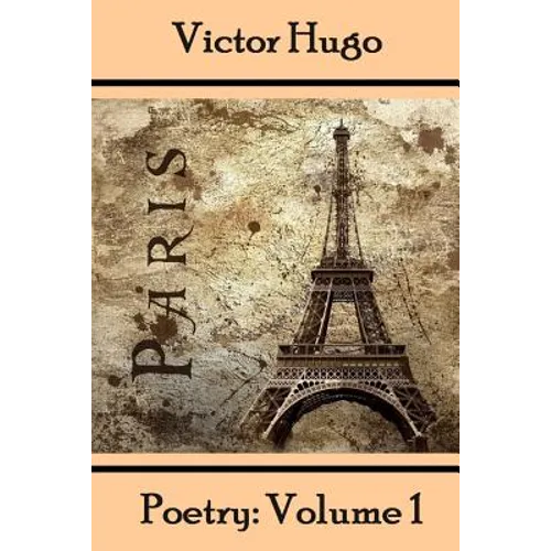 Victor Hugo, Poetry: Volume 1: Translated Into English