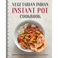 Vegetarian Indian Instant Pot Cookbook: Authentic Recipes Made Quick and Easy