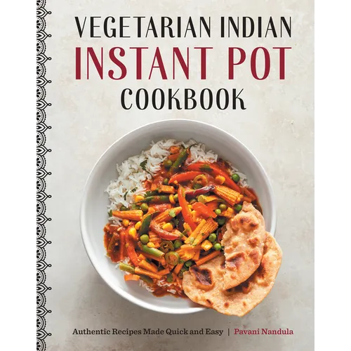 Vegetarian Indian Instant Pot Cookbook: Authentic Recipes Made Quick and Easy
