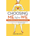 Choosing Me Before We: Every Woman's Guide to Life and Love