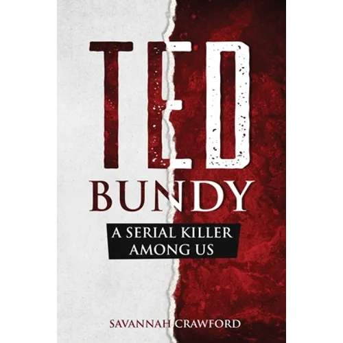 Ted Bundy: A Serial Killer Among Us