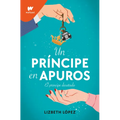 Un Príncipe En Apuros: El Príncipe Desatado / A Prince in a Bind: The Unleashed Prince