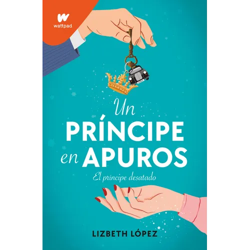 Un Príncipe En Apuros: El Príncipe Desatado / A Prince in a Bind: The Unleashed Prince