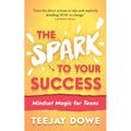 The Spark to Your Success: Mindset Magic for Teens