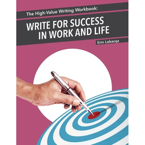 The High-Value Writing Workbook: Write for Success in Work and Life