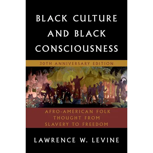 Black Culture and Black Consciousness: Afro-American Folk Thought from Slavery to Freedom