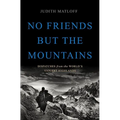No Friends But the Mountains: Dispatches from the World's Violent Highlands
