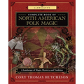 Llewellyn's Complete Book of North American Folk Magic: A Landscape of Magic, Mystery, and Tradition