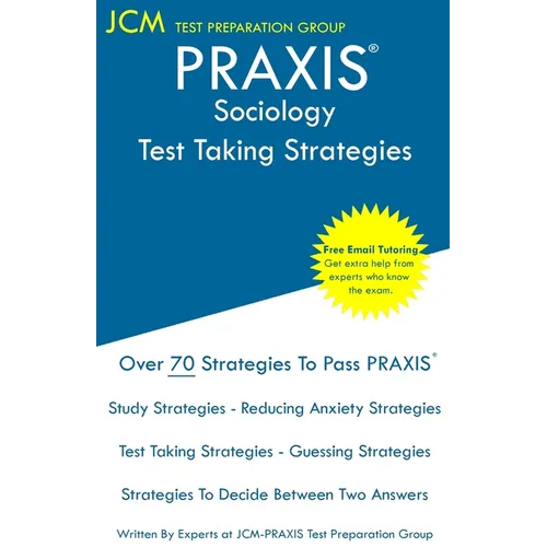 PRAXIS Sociology - Test Taking Strategies: PRAXIS 5952 - Free Online Tutoring - New 2020 Edition - The latest strategies to pass your exam.