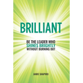 Brilliant: Be The Leader Who Shines Brightly Without Burning Out