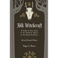 Folk Witchcraft: A Guide to Lore, Land, and the Familiar Spirit for the Solitary Practitioner