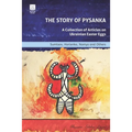 The Story of Pysanka: A Collection of Articles on Ukrainian Easter Eggs