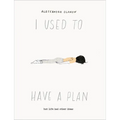I Used to Have a Plan: But Life Had Other Ideas