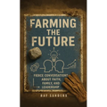 Farming the Future: Fierce Conversations About Faith, Family, and Leadership