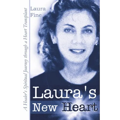 Laura's New Heart: A Healer's Spiritual Journey Through a Heart Transplant