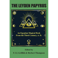 The Leyden Papyrus: An Egyptian Magical Book From the Third Century, A.D.