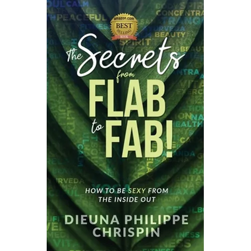 The Secrets From Flab to Fab: How to be Sexy From the Inside Out