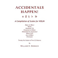 ACCIDENTALS HAPPEN! A Compilation of Scales for Violin in Two Octaves: Major & Minor, Modes, Dominant 7th, Pentatonic & Ethnic, Diminished & Augmented