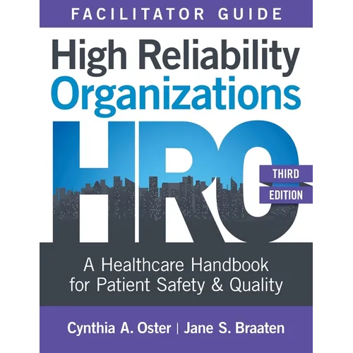 Facilitator Guide for High Reliability Organizations, Third Edition: A Healthcare Handbook for Patient Safety & Quality
