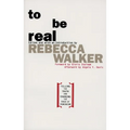 To Be Real: Telling the Truth and Changing the Face of Feminism