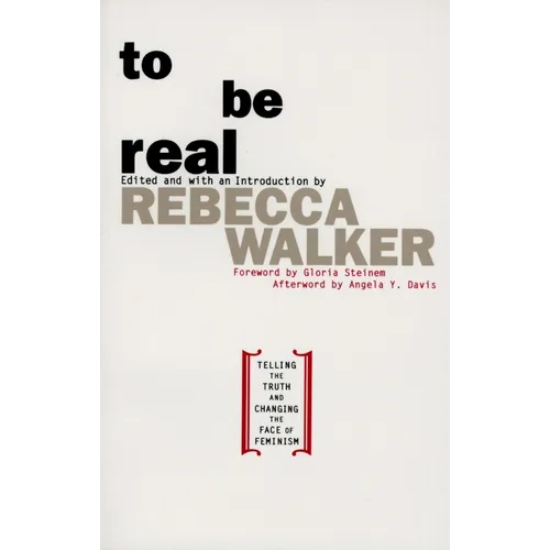 To Be Real: Telling the Truth and Changing the Face of Feminism