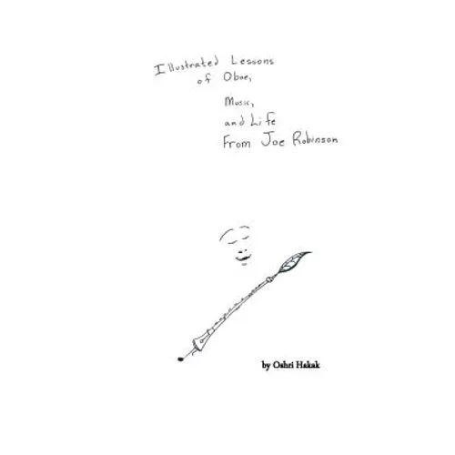 Illustrated Lessons of Oboe, Music, and Life From Joe Robinson