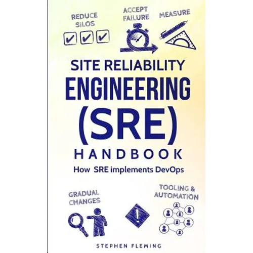 Site Reliability Engineering (SRE) Handbook: How SRE Implements DevOps