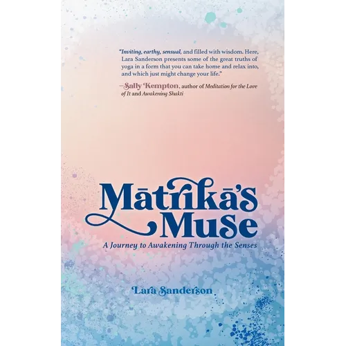 Matrika's Muse: A Journey to Awakening Through the Senses