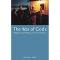 The War of Gods: Religion and Politics in Latin America