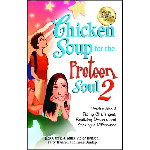 Chicken Soup for the Preteen Soul 2: Stories about Facing Challenges, Realizing Dreams and Making a Difference