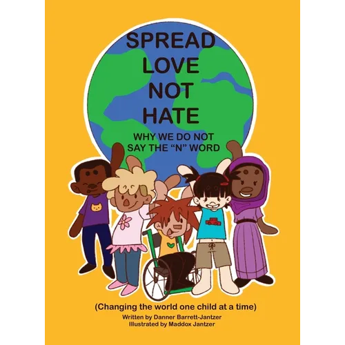 Spread Love Not Hate: Why We Do Not Say the "N" Word: Changing the World One Child at a Time