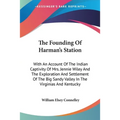 The Founding Of Harman's Station: With An Account Of The Indian Captivity Of Mrs. Jennie Wiley And The Exploration And Settlement Of The Big Sandy Val